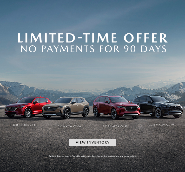 NO PAYMENTS FOR 90 DAYS ON ALL NEW MAZDAS